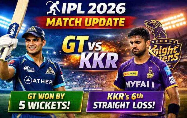 IPL 2026 Match Update: गुजरात टाइटंस vs कोलकाता नाइट राइडर्स – पूरी रिपोर्ट